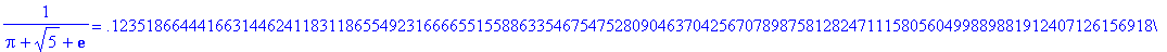 1/(Pi+sqrt(5)+exp(1)) = .12351866444166314462411831...