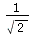 `/`(1, `*`(sqrt(2)))