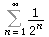 Sum(`/`(1, `*`(`^`(2, n))), n = 1 .. infinity)