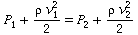`+`(P[1], `*`(`/`(1, 2), `*`(rho, `*`(`^`(v[1], 2))))) = `+`(P[2], `*`(`/`(1, 2), `*`(rho, `*`(`^`(v[2], 2)))))