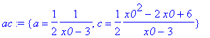 ac := {c = 1/2*(x0^2-2*x0+6)/(x0-3), a = 1/2*1/(x0-...