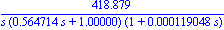 418.8790206/(s*(.5647135717*s+1.)*(1+0.1190476190e-3*s))
