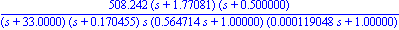 508.2422147*(s+1.770809221)*(s+.5000000000)/((s+33.00000003)*(s+.1704545456)*s*(.5647135717*s+1.)*(0.1190476190e-3*s+1.))