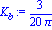 K[b] := 3/20/Pi