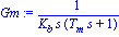 Gm := 1/(K[b]*s*(T[m]*s+1))