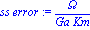 `ss error` := Omega/(Ga*Km)