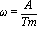 omega = A/Tm