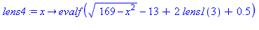 proc (x) options operator, arrow; evalf(sqrt(169-x^2)-13+2*lens1(3)+.5) end proc