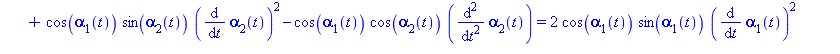 2*cos(alpha[1](t))*sin(alpha[1](t))*(diff(alpha[1](t), t))^2-2*cos(alpha[1](t))^2*(diff(diff(alpha[1](t), t), t))+cos(alpha[1](t))*sin(alpha[2](t))*(diff(alpha[2](t), t))^2-cos(alpha[1](t))*cos(alpha[...