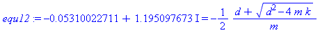 -0.5310022711e-1+1.195097673*I = -1/2*(d+(d^2-4*m*k)^(1/2))/m