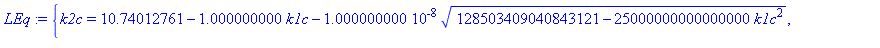 {k2c = 10.74012761-1.000000000*k1c-0.1000000000e-7*(128503409040843121-25000000000000000*k1c^2)^(1/2), k0c = 1074012761/250000000-k1c+1/250000000*(128503409040843121-25000000000000000*k1c^2)^(1/2)}, {...