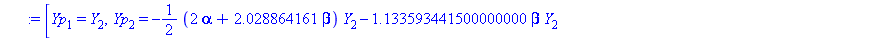 [Yp[1] = Y[2], Yp[2] = -1/2*(2*alpha+2.028864161*beta)*Y[2]-1.133593441500000000*beta*Y[2]+1.133593441500000000*beta*Y[4]-2.148025522000000000*Y[1]+1.133593441500000000*Y[3], Yp[3] = Y[4], Yp[4] = -1/...