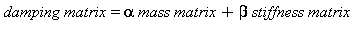 damping*matrix = alpha*mass*matrix+beta*stiffness*matrix