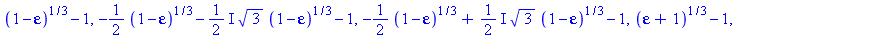 (1-epsilon)^(1/3)-1, -1/2*(1-epsilon)^(1/3)-1/2*I*3^(1/2)*(1-epsilon)^(1/3)-1, -1/2*(1-epsilon)^(1/3)+1/2*I*3^(1/2)*(1-epsilon)^(1/3)-1, (epsilon+1)^(1/3)-1, -1/2*(epsilon+1)^(1/3)+1/2*I*3^(1/2)*(epsi...