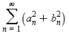 sum(a[n]^2+b[n]^2, n = 1 .. infinity)