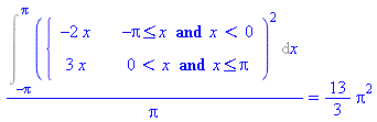 Int(piecewise(-Pi <= x and x < 0, -2*x, 0 < x and x <= Pi, 3*x)^2, x = -Pi .. Pi)/Pi = 13/3*Pi^2
