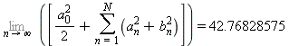 Limit([a[0]^2/2+(sum(a[n]^2+b[n]^2, n = 1 .. N))], n = infinity) = Float(4276828575, -8)
