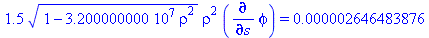 1.5*(1-32000000.00*rho^2)^(1/2)*rho^2*(diff(phi, s)) = 0.2646483876e-5