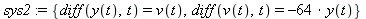sys2 := {diff(y(t), t) = v(t), diff(v(t), t) = -64*y(t)}