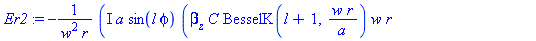 Er2 := -I*a*sin(l*phi)*(beta[z]*C*BesselK(l+1, w*r/a)*w*r-beta[z]*C*l*a*BesselK(l, w*r/a)+omega*mu[0]*F*BesselK(l, w*r/a)*l*a)/(w^2*r)