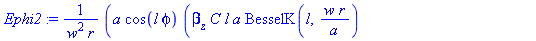 Ephi2 := a*cos(l*phi)*(beta[z]*C*l*a*BesselK(l, w*r/a)+omega*mu[0]*F*BesselK(l+1, w*r/a)*w*r-omega*mu[0]*F*BesselK(l, w*r/a)*l*a)*I/(w^2*r)