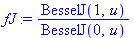 fJ := BesselJ(1, u)/BesselJ(0, u)
