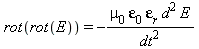 rot(rot(E)) = -mu[0]*epsilon[0]*epsilon[r]*d^2*E/(dt^2)