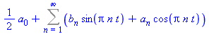 1/2*a[0]+(Sum(b[n]*sin(Pi*n*t)+a[n]*cos(Pi*n*t), n = 1 .. infinity))