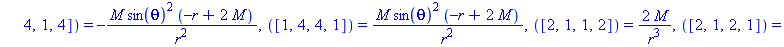 [([1, 2, 1, 2]) = -2*M/r^3, ([1, 2, 2, 1]) = 2*M/r^3, ([1, 3, 1, 3]) = -M*(-r+2*M)/r^2, ([1, 3, 3, 1]) = M*(-r+2*M)/r^2, ([1, 4, 1, 4]) = -M*sin(theta)^2*(-r+2*M)/r^2, ([1, 4, 4, 1]) = M*sin(theta)^2*...