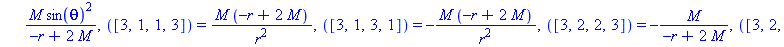 [([1, 2, 1, 2]) = -2*M/r^3, ([1, 2, 2, 1]) = 2*M/r^3, ([1, 3, 1, 3]) = -M*(-r+2*M)/r^2, ([1, 3, 3, 1]) = M*(-r+2*M)/r^2, ([1, 4, 1, 4]) = -M*sin(theta)^2*(-r+2*M)/r^2, ([1, 4, 4, 1]) = M*sin(theta)^2*...