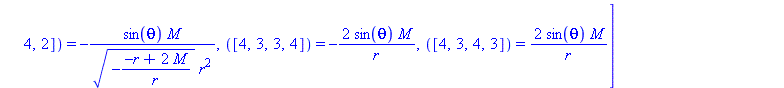 [([1, 2, 1, 2]) = 2*M/r^3, ([1, 2, 2, 1]) = 2*M/r^3, ([1, 3, 1, 3]) = -M*(-(-r+2*M)/r)^(1/2)/r^2, ([1, 3, 3, 1]) = -M*(-(-r+2*M)/r)^(1/2)/r^2, ([1, 4, 1, 4]) = -M*(-(-r+2*M)/r)^(1/2)*sin(theta)/r^2, (...