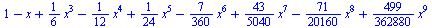 `+`(1, `-`(x), `*`(`/`(1, 6), `*`(`^`(x, 3))), `-`(`*`(`/`(1, 12), `*`(`^`(x, 4)))), `*`(`/`(1, 24), `*`(`^`(x, 5))), `-`(`*`(`/`(7, 360), `*`(`^`(x, 6)))), `*`(`/`(43, 5040), `*`(`^`(x, 7))), `-`(`*`...