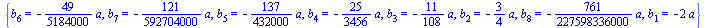 {b[6] = `+`(`-`(`*`(`/`(49, 5184000), `*`(a)))), b[7] = `+`(`-`(`*`(`/`(121, 592704000), `*`(a)))), b[5] = `+`(`-`(`*`(`/`(137, 432000), `*`(a)))), b[4] = `+`(`-`(`*`(`/`(25, 3456), `*`(a)))), b[3] = ...