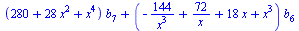 `+`(`*`(`+`(280, `*`(28, `*`(`^`(x, 2))), `*`(`^`(x, 4))), `*`(b[7])), `*`(`+`(`-`(`/`(`*`(144), `*`(`^`(x, 3)))), `/`(`*`(72), `*`(x)), `*`(18, `*`(x)), `*`(`^`(x, 3))), `*`(b[6])))