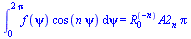 int(`*`(f(psi), `*`(cos(`*`(n, `*`(psi))))), psi = 0 .. `+`(`*`(2, `*`(Pi)))) = `*`(`^`(R[0], `+`(`-`(n))), `*`(A2[n], `*`(Pi)))
