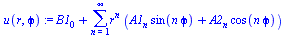 `+`(B1[0], sum(`*`(`^`(r, n), `*`(`+`(`*`(A1[n], `*`(sin(`*`(n, `*`(`ϕ`))))), `*`(A2[n], `*`(cos(`*`(n, `*`(`ϕ`)))))))), n = 1 .. infinity))