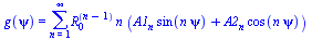 g(psi) = sum(`*`(`^`(R[0], `+`(n, `-`(1))), `*`(n, `*`(`+`(`*`(A1[n], `*`(sin(`*`(n, `*`(psi))))), `*`(A2[n], `*`(cos(`*`(n, `*`(psi))))))))), n = 1 .. infinity)