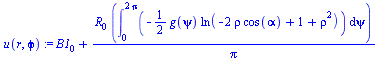 `+`(B1[0], `/`(`*`(R[0], `*`(int(`+`(`-`(`*`(`/`(1, 2), `*`(g(psi), `*`(ln(`+`(`-`(`*`(2, `*`(rho, `*`(cos(alpha))))), 1, `*`(`^`(rho, 2))))))))), psi = 0 .. `+`(`*`(2, `*`(Pi)))))), `*`(Pi)))