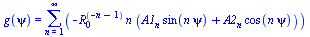 g(psi) = sum(`+`(`-`(`*`(`^`(R[0], `+`(`-`(n), `-`(1))), `*`(n, `*`(`+`(`*`(A1[n], `*`(sin(`*`(n, `*`(psi))))), `*`(A2[n], `*`(cos(`*`(n, `*`(psi))))))))))), n = 1 .. infinity)