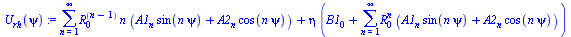 `+`(sum(`*`(`^`(R[0], `+`(n, `-`(1))), `*`(n, `*`(`+`(`*`(A1[n], `*`(sin(`*`(n, `*`(psi))))), `*`(A2[n], `*`(cos(`*`(n, `*`(psi))))))))), n = 1 .. infinity), `*`(eta, `*`(`+`(B1[0], sum(`*`(`^`(R[0], ...