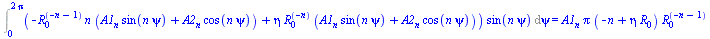 Int(`*`(`+`(`-`(`*`(`^`(R[0], `+`(`-`(n), `-`(1))), `*`(n, `*`(`+`(`*`(A1[n], `*`(sin(`*`(n, `*`(psi))))), `*`(A2[n], `*`(cos(`*`(n, `*`(psi)))))))))), `*`(eta, `*`(`^`(R[0], `+`(`-`(n))), `*`(`+`(`*`...