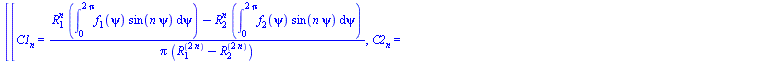 [[C1[n] = `/`(`*`(`+`(`*`(`^`(R[1], n), `*`(int(`*`(f[1](psi), `*`(sin(`*`(n, `*`(psi))))), psi = 0 .. `+`(`*`(2, `*`(Pi)))))), `-`(`*`(`^`(R[2], n), `*`(int(`*`(f[2](psi), `*`(sin(`*`(n, `*`(psi)))))...