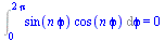 Int(`*`(sin(`*`(n, `*`(`ϕ`))), `*`(cos(`*`(n, `*`(`ϕ`))))), `ϕ` = 0 .. `+`(`*`(2, `*`(Pi)))) = 0