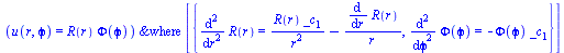 PDESolStruc(u(r, `ϕ`) = `*`(R(r), `*`(Phi(`ϕ`))), [{diff(diff(R(r), r), r) = `+`(`/`(`*`(R(r), `*`(_c[1])), `*`(`^`(r, 2))), `-`(`/`(`*`(diff(R(r), r)), `*`(r)))), diff(diff(Phi(`&varphi...
