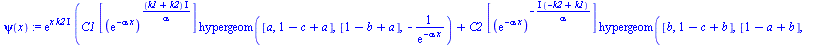 `:=`(psi(x), `*`(exp(`*`(x, `*`(k2, `*`(I)))), `*`(`+`(`*`(C1, `*`([`^`(exp(`+`(`-`(`*`(alpha, `*`(x))))), `/`(`*`(`+`(k1, k2), `*`(I)), `*`(alpha)))], `*`(hypergeom([a, `+`(1, `-`(c), a)], [`+`(1, `-...
