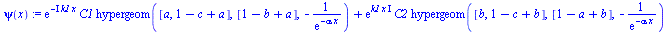 `:=`(psi(x), `+`(`*`(exp(`+`(`-`(`*`(`+`(I), `*`(k1, `*`(x)))))), `*`(C1, `*`(hypergeom([a, `+`(1, `-`(c), a)], [`+`(1, `-`(b), a)], `+`(`-`(`/`(1, `*`(exp(`+`(`-`(`*`(alpha, `*`(x))))))))))))), `*`(e...