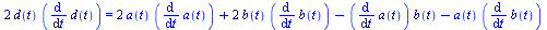 `+`(`*`(2, `*`(d(t), `*`(diff(d(t), t))))) = `+`(`*`(2, `*`(a(t), `*`(diff(a(t), t)))), `*`(2, `*`(b(t), `*`(diff(b(t), t)))), `-`(`*`(diff(a(t), t), `*`(b(t)))), `-`(`*`(a(t), `*`(diff(b(t), t)))))
