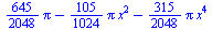 `+`(`*`(`/`(645, 2048), `*`(Pi)), `-`(`*`(`/`(105, 1024), `*`(Pi, `*`(`^`(x, 2))))), `-`(`*`(`/`(315, 2048), `*`(Pi, `*`(`^`(x, 4))))))