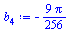 Typesetting:-mprintslash([`:=`(b[4], `+`(`-`(`*`(`/`(9, 256), `*`(Pi)))))], [`+`(`-`(`*`(`/`(9, 256), `*`(Pi))))])