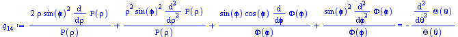Typesetting:-mprintslash([`:=`(q[14], `+`(`/`(`*`(2, `*`(rho, `*`(`^`(sin(`&varphi;`), 2), `*`(diff(Rho(rho), rho))))), `*`(Rho(rho))), `/`(`*`(`^`(rho, 2), `*`(`^`(sin(`&varphi;`), 2), `*`(diff(Rho(r...